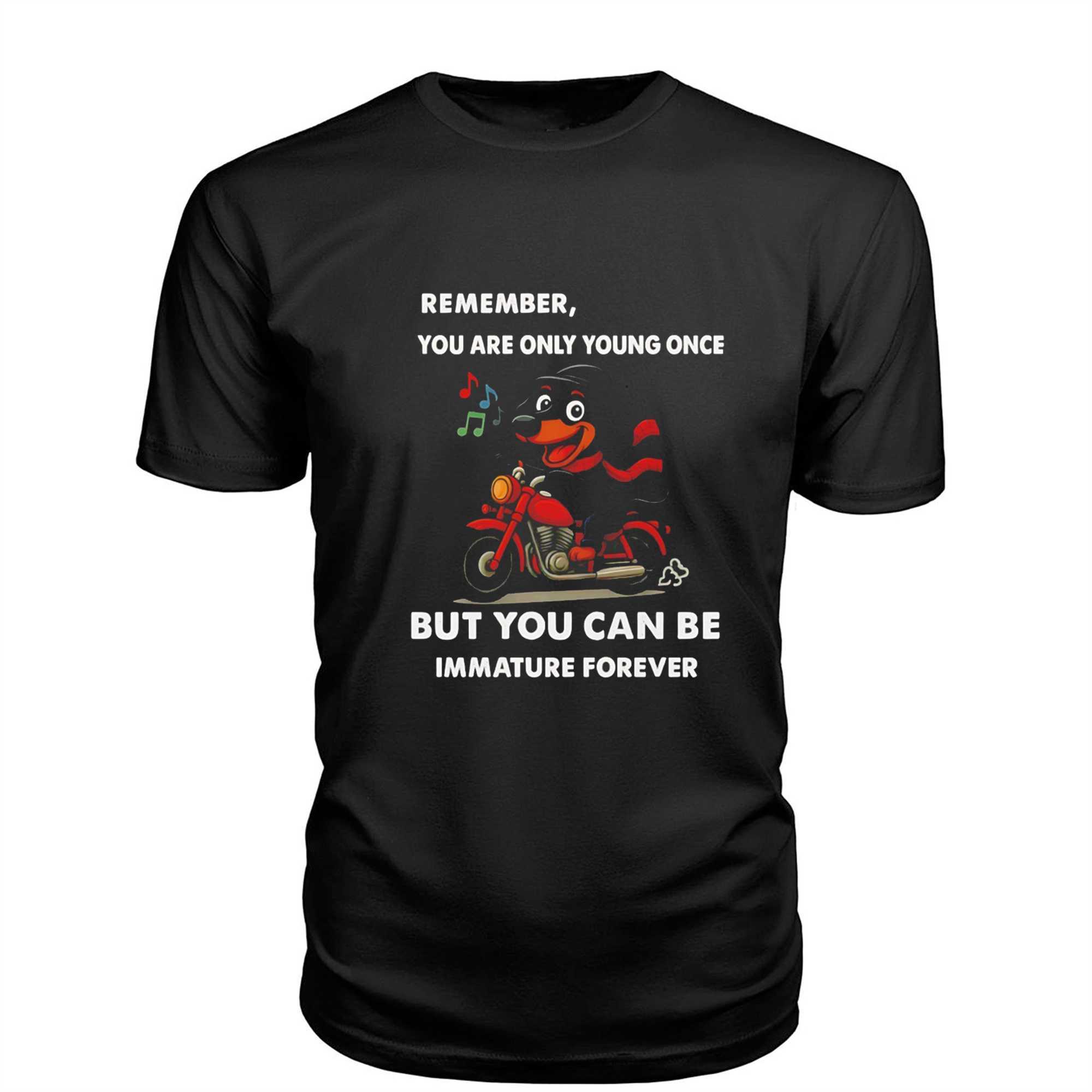 Dachshund Remember You Are Only Young Once But You Can Be Immature Forever Tee Dachshund Remember You Are Only Young Once But You Can Be Immature Forever Tee