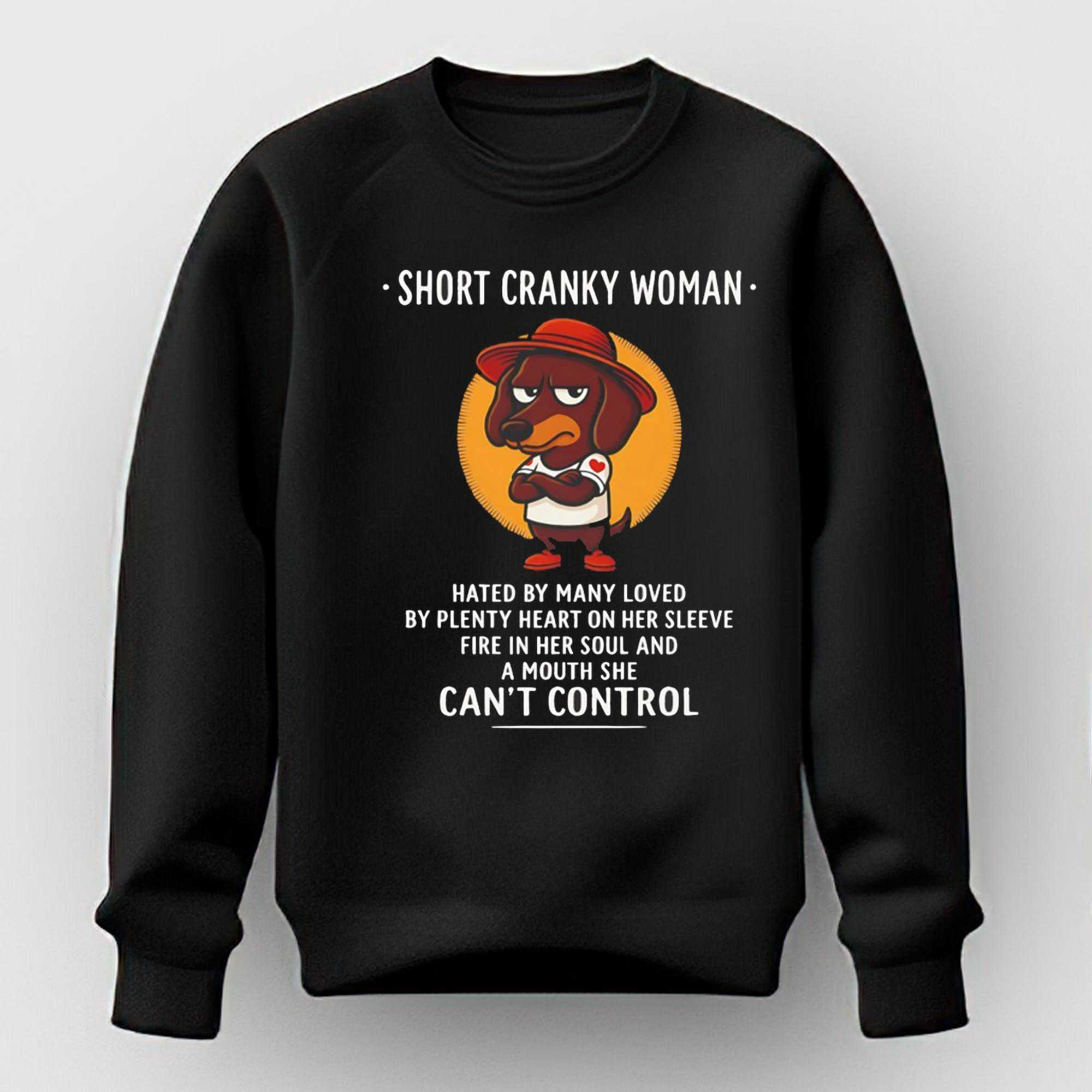 Dachshund Short Cranky Woman Hated By Many Loved By Plenty Heart On Her Sleeve Fire In Her Soul And A Mouth She Cant Control Tee Dachshund Short Cranky Woman Hated By Many Loved By Plenty Heart On Her Sleeve Fire In Her Soul And A Mouth She Cant Control Tee