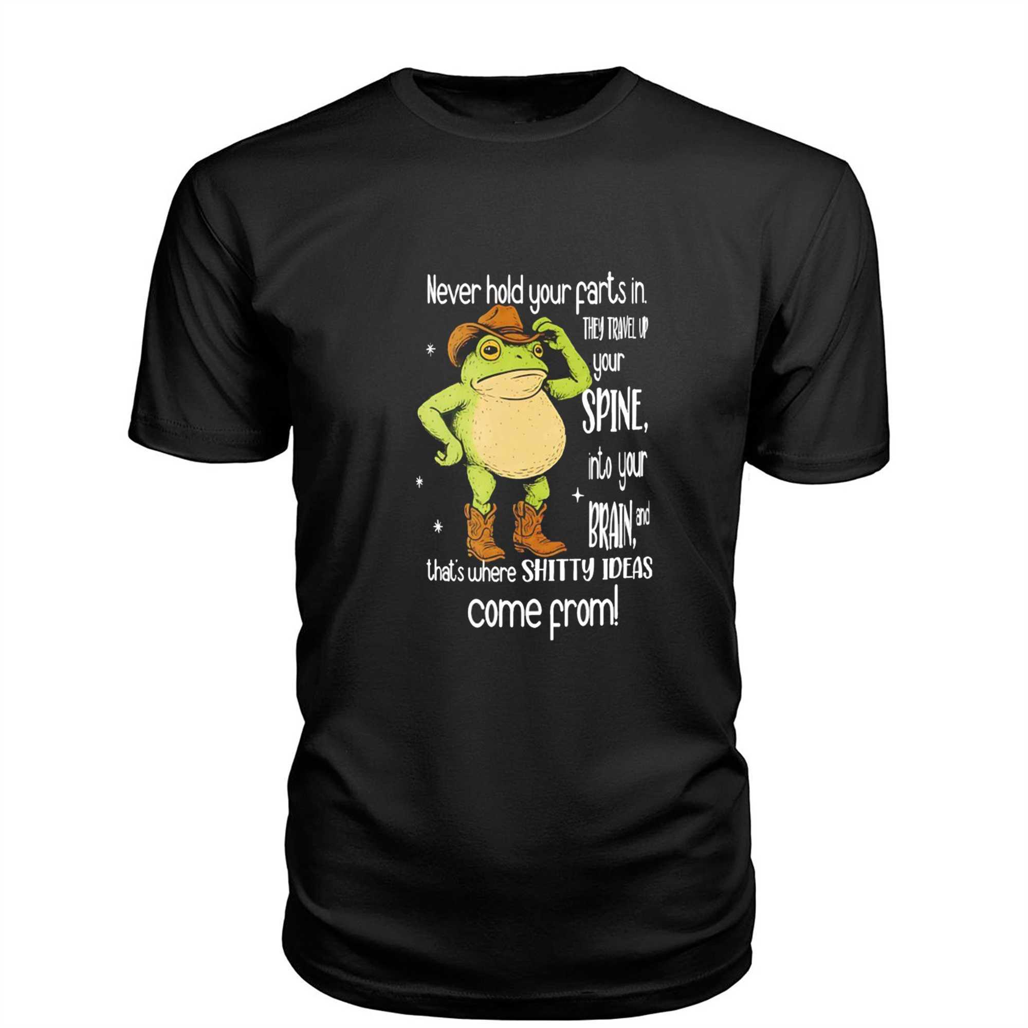 Frog Never Hold Your Farts In They Travel Up Your Spine Into Your Brain And Thats Where Shitty Ideas Come From Tee Frog Never Hold Your Farts In They Travel Up Your Spine Into Your Brain And Thats Where Shitty Ideas Come From Tee