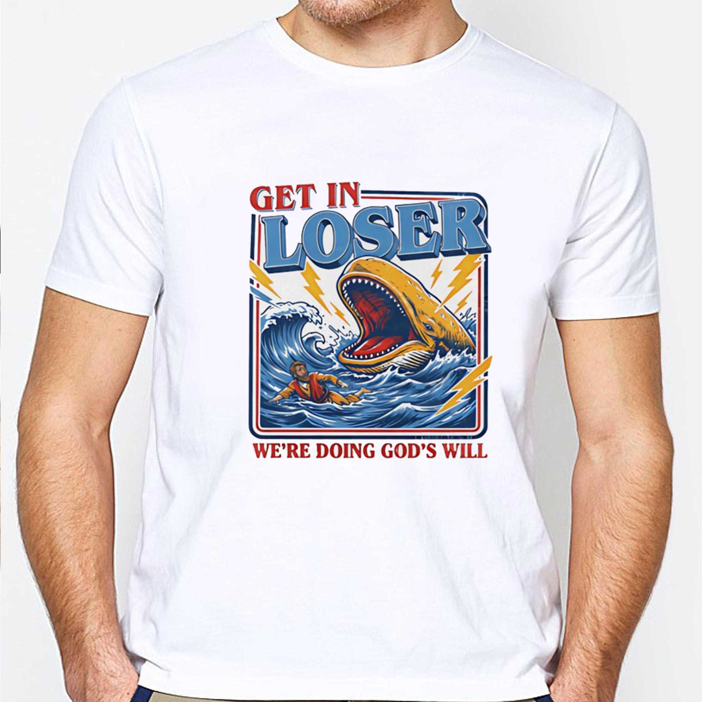 Get In Loser Were Doing Gods Will Christian Tee Get In Loser Were Doing Gods Will Christian Tee