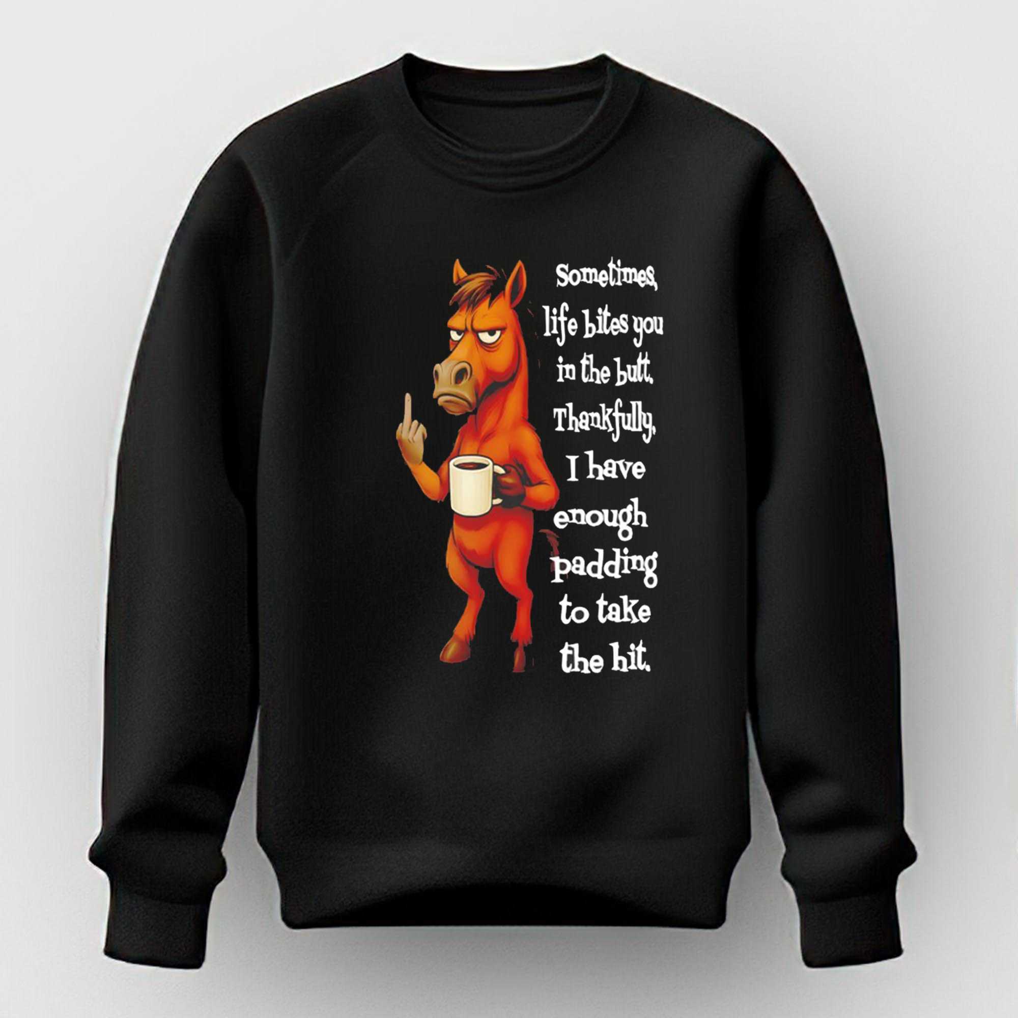 Horse Sometimes Life Bites You In The Butt Thankfully I Have Enough Padding To Take The Hit Tee Horse Sometimes Life Bites You In The Butt Thankfully I Have Enough Padding To Take The Hit Tee