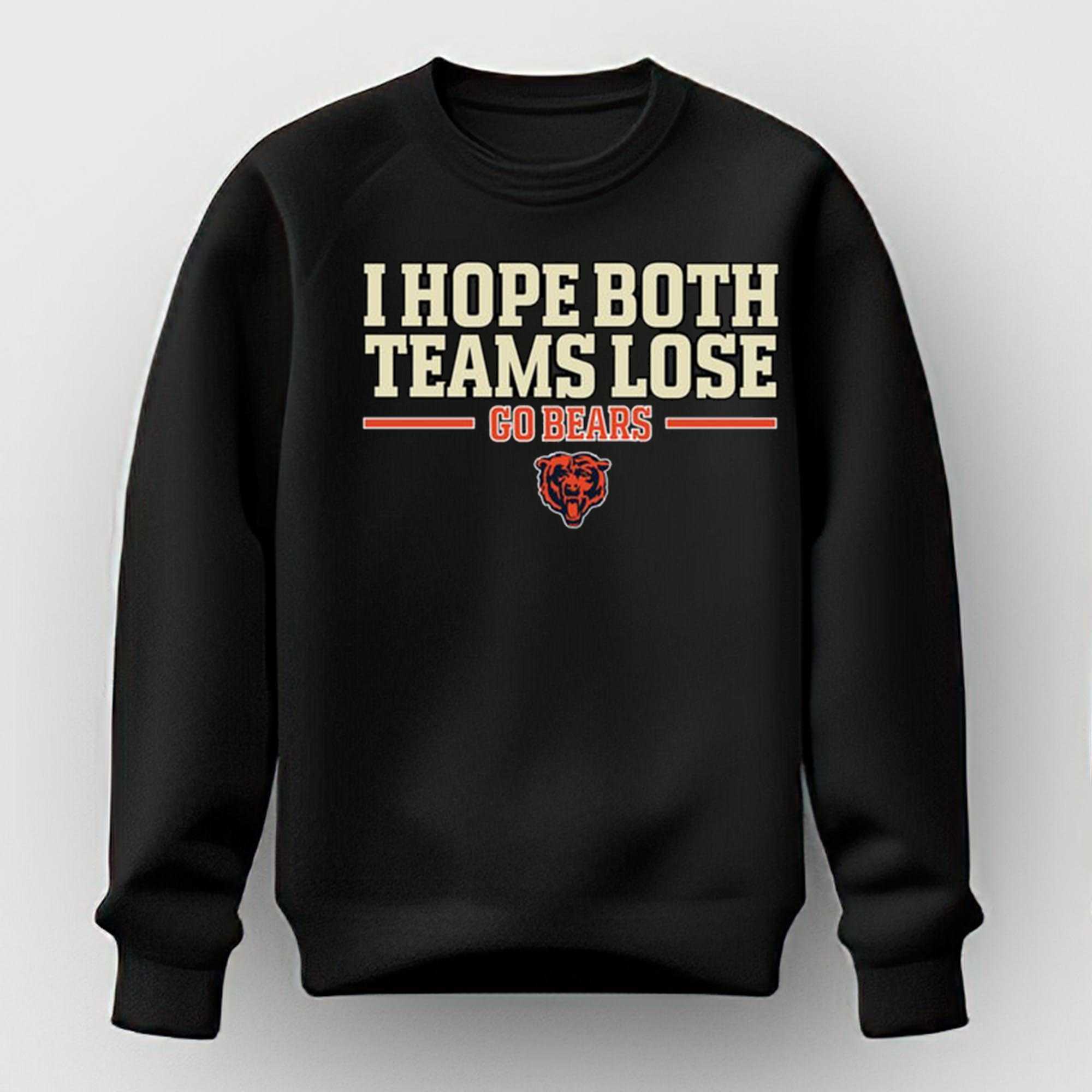 I Hope Both Teams Lose Go Bears Tee I Hope Both Teams Lose Go Bears Tee