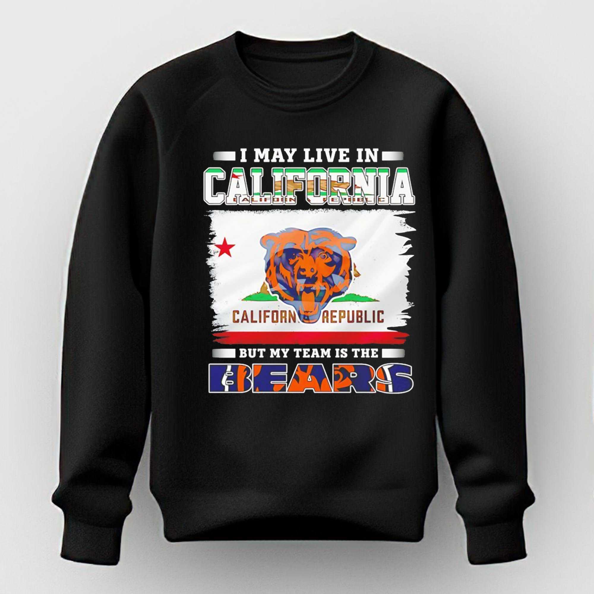 I May Live In California But My Team Is The Chicago Bears Tee I May Live In California But My Team Is The Chicago Bears Tee