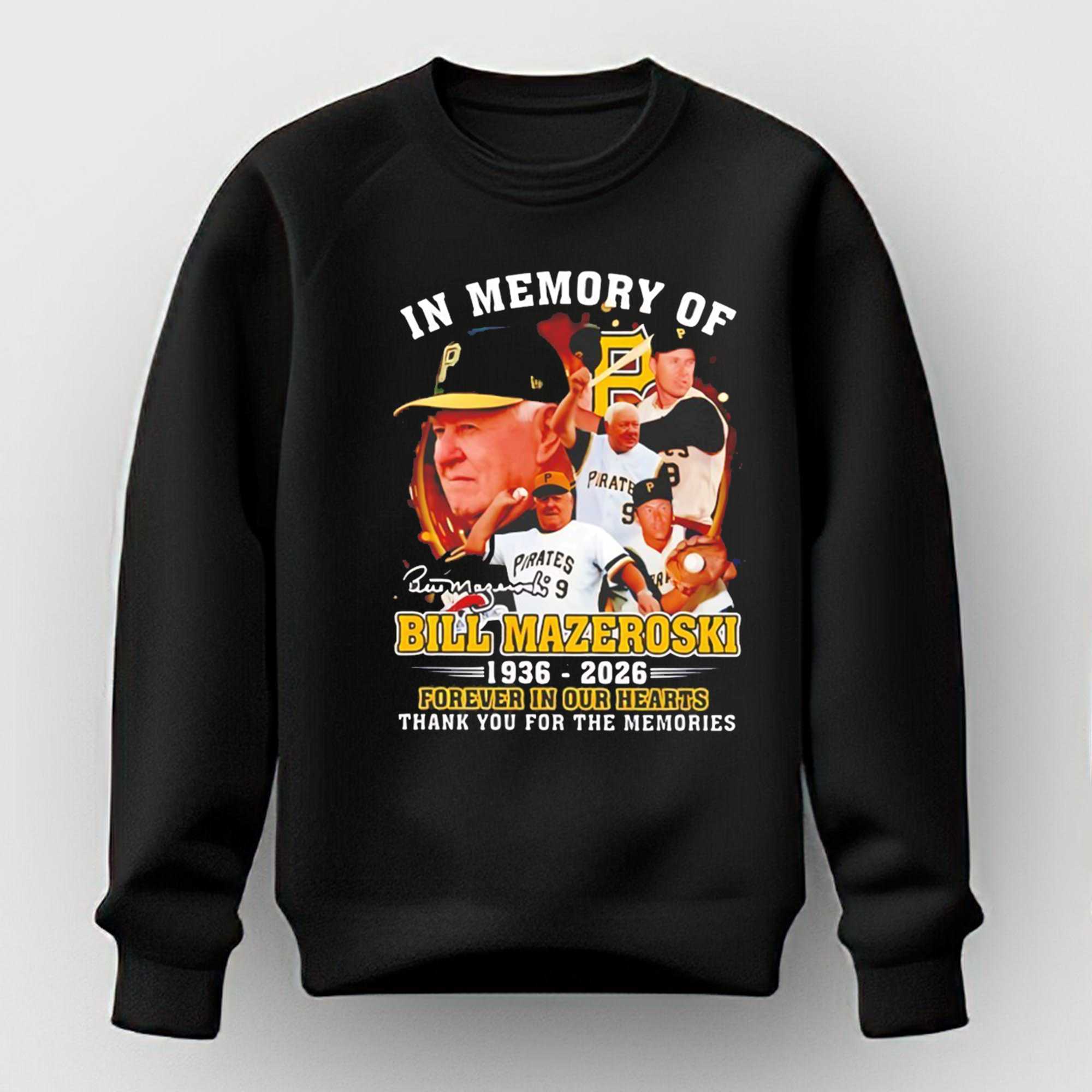 In Memory Of Bill Mazeroski 1936 2026 Forever In Our Hearts Thank You For The Memories Tee In Memory Of Bill Mazeroski 1936 2026 Forever In Our Hearts Thank You For The Memories Tee