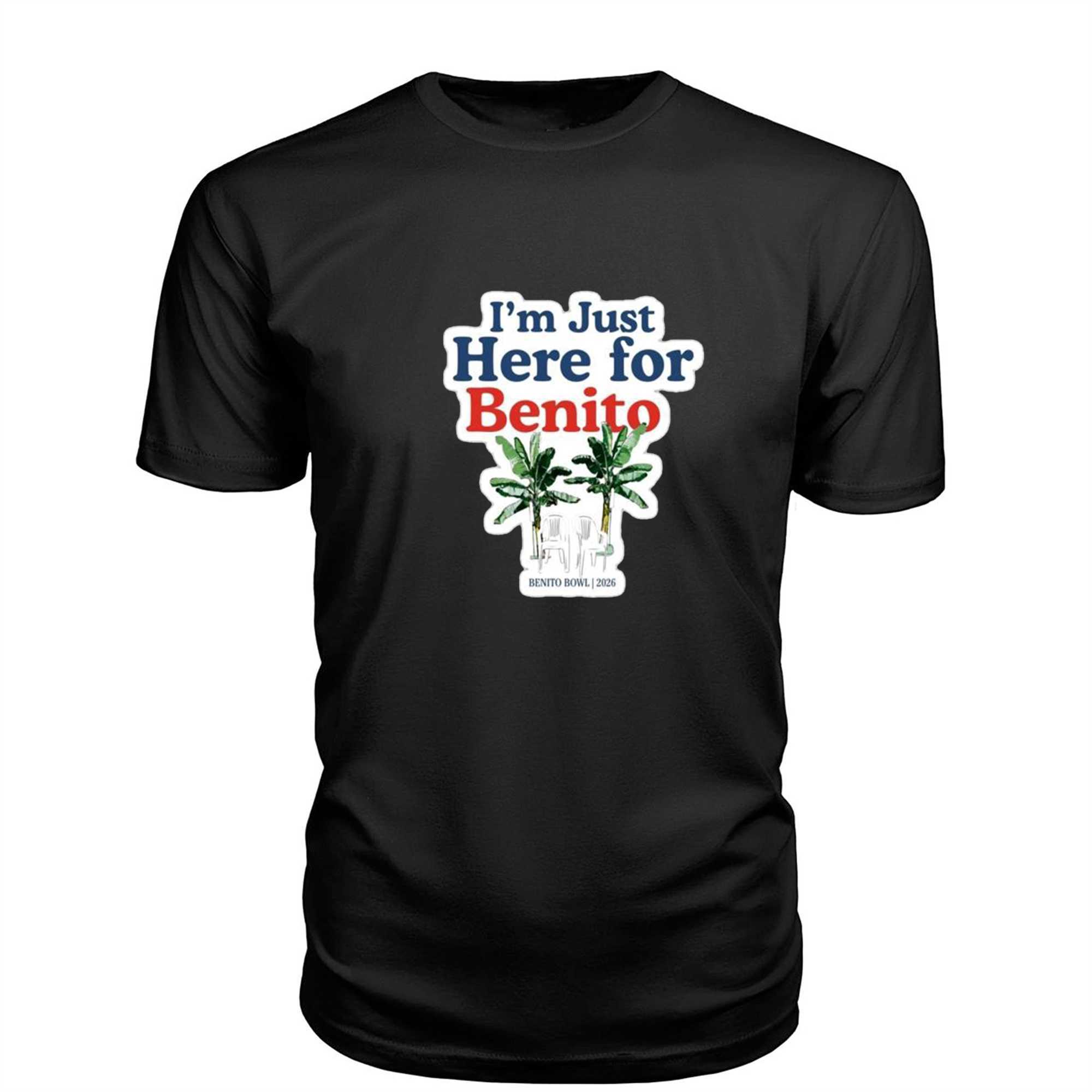 Just Here For Benito Shirt Benito Bowl Shirt Just Here For Benito Shirt Benito Bowl Shirt