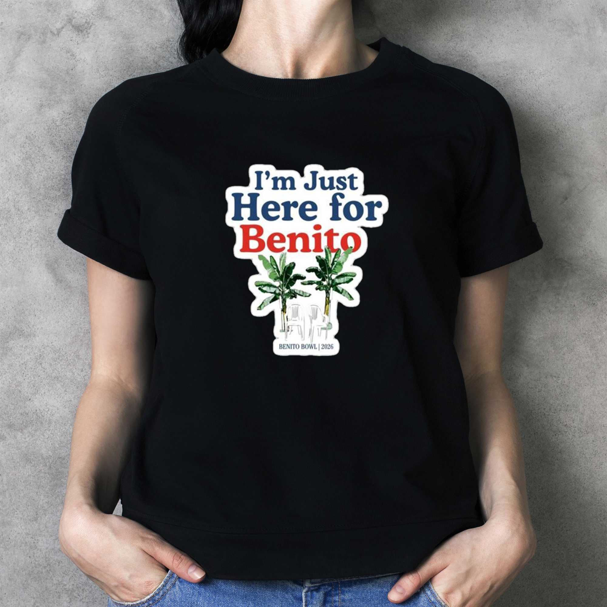 Just Here For Benito Shirt Benito Bowl Shirt Just Here For Benito Shirt Benito Bowl Shirt