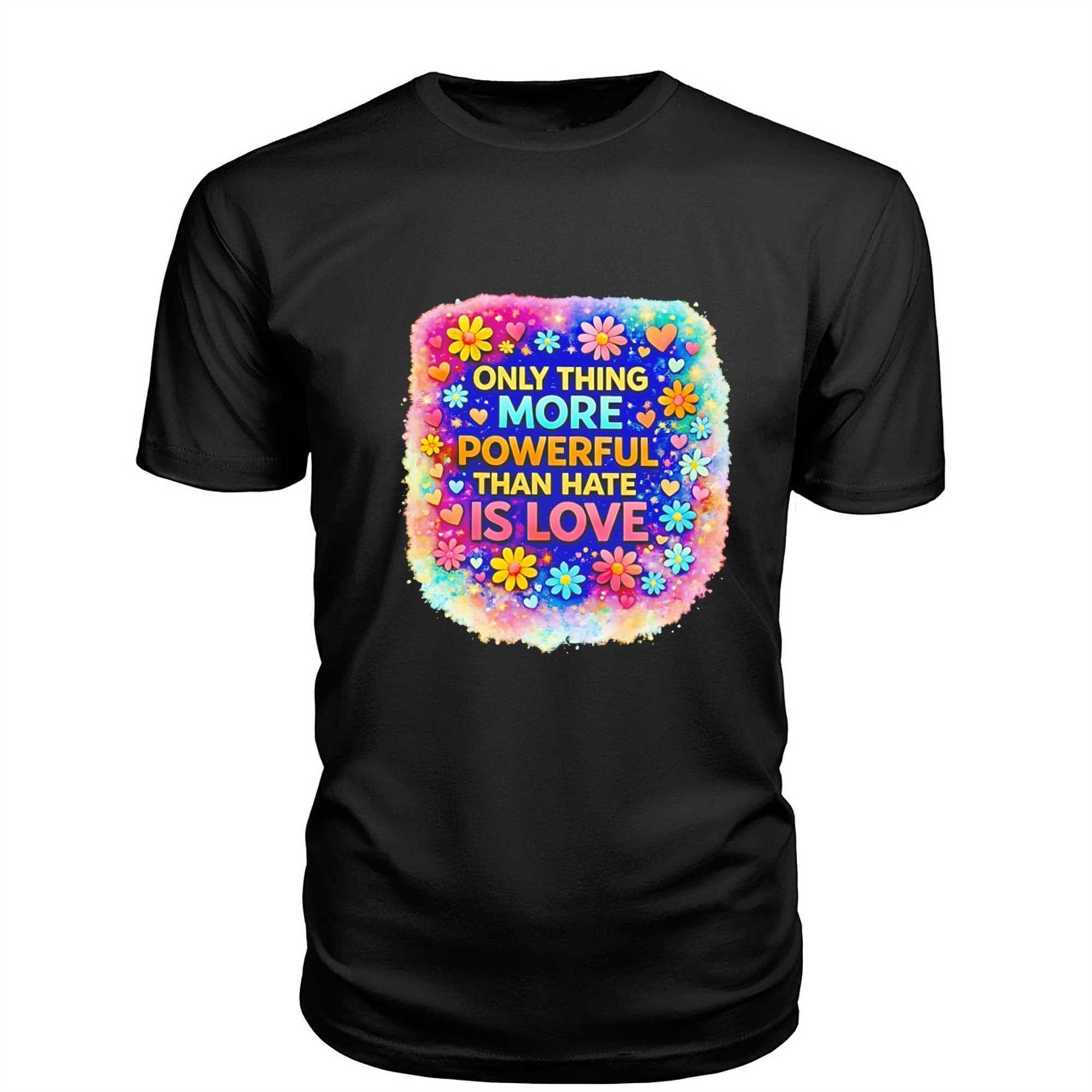 Only Thing More Powerful Than Hate Is Love Tee Only Thing More Powerful Than Hate Is Love Tee