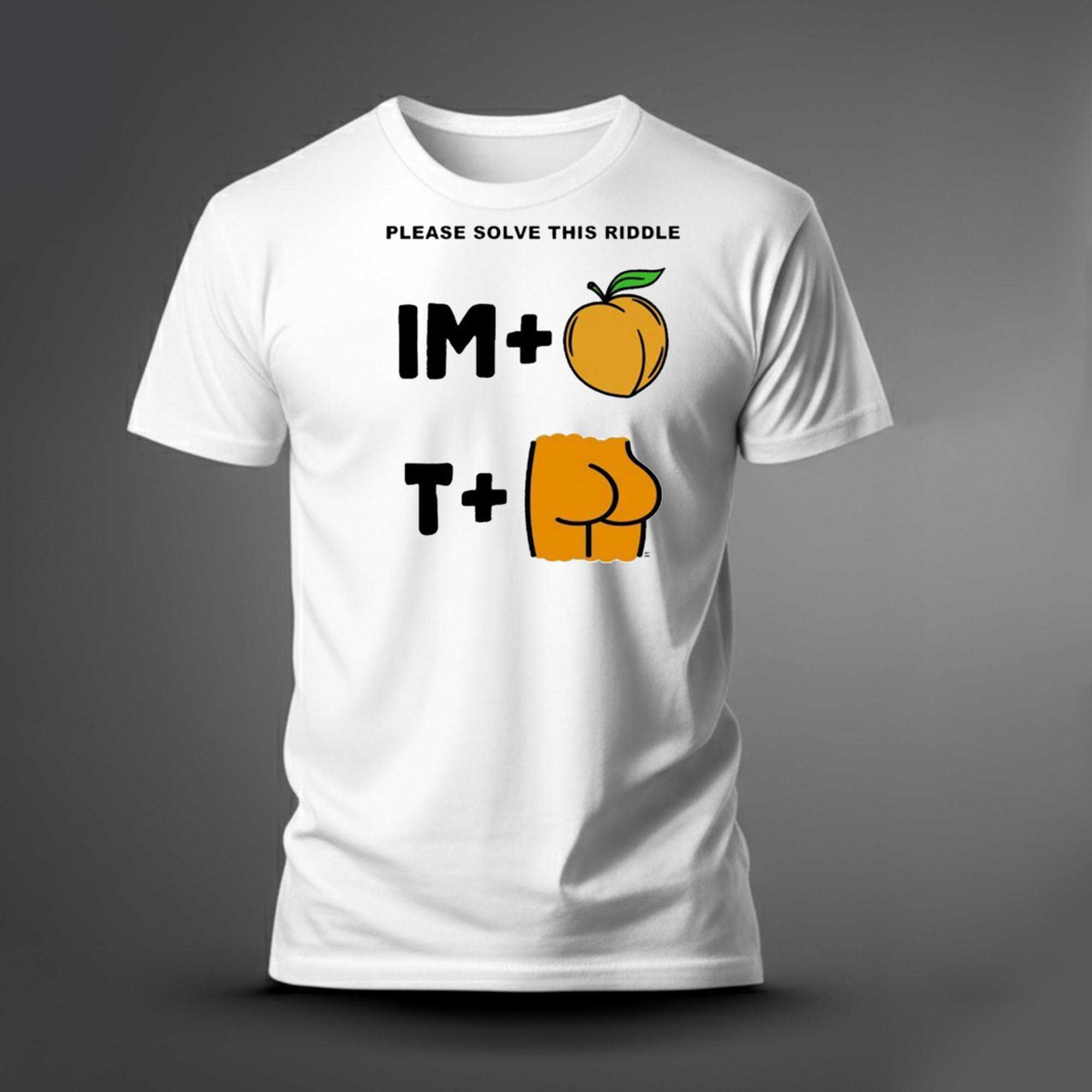 Please Solve This Riddle Im Peach T Rump Shirt Please Solve This Riddle Im Peach T Rump Shirt