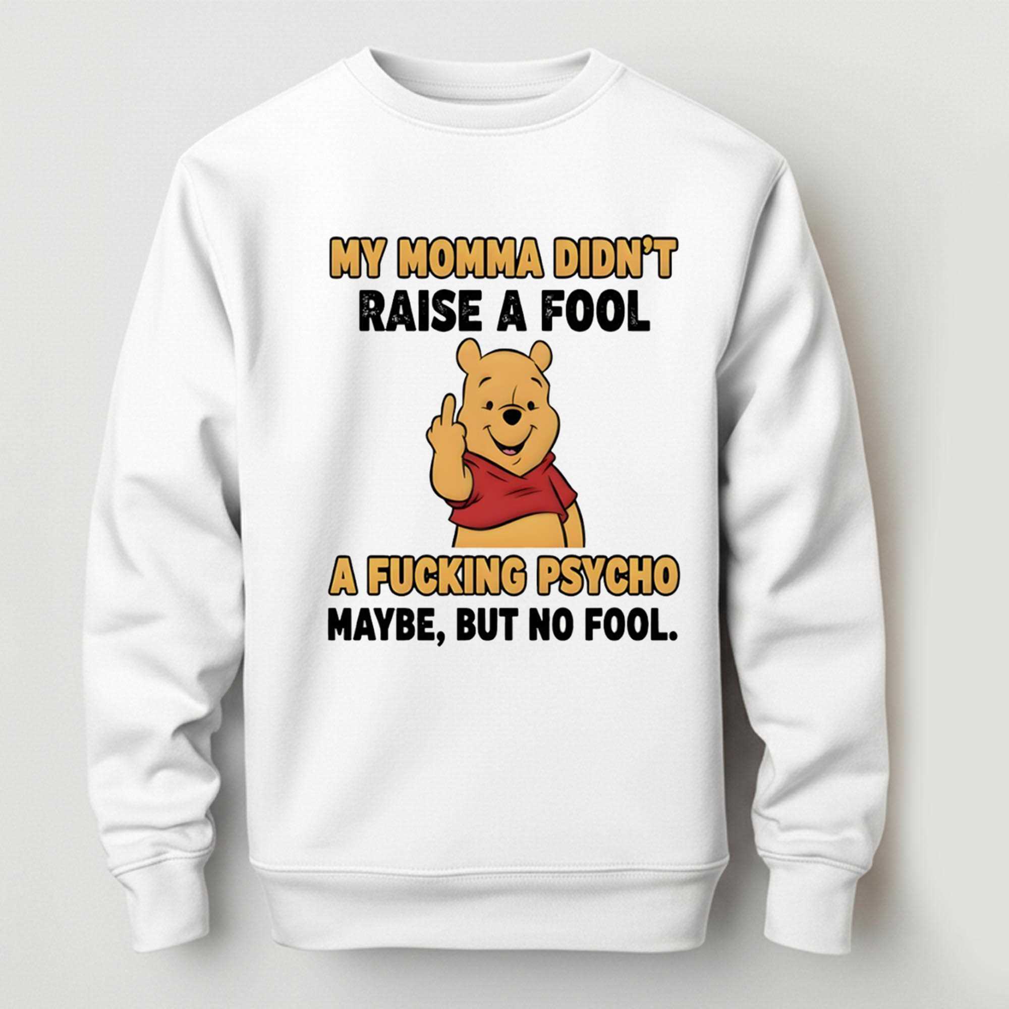 Pooh Middle Finger My Momma Didnt Raise A Fool A Fucking Psycho Maybe But No Fool Tee Pooh Middle Finger My Momma Didnt Raise A Fool A Fucking Psycho Maybe But No Fool Tee