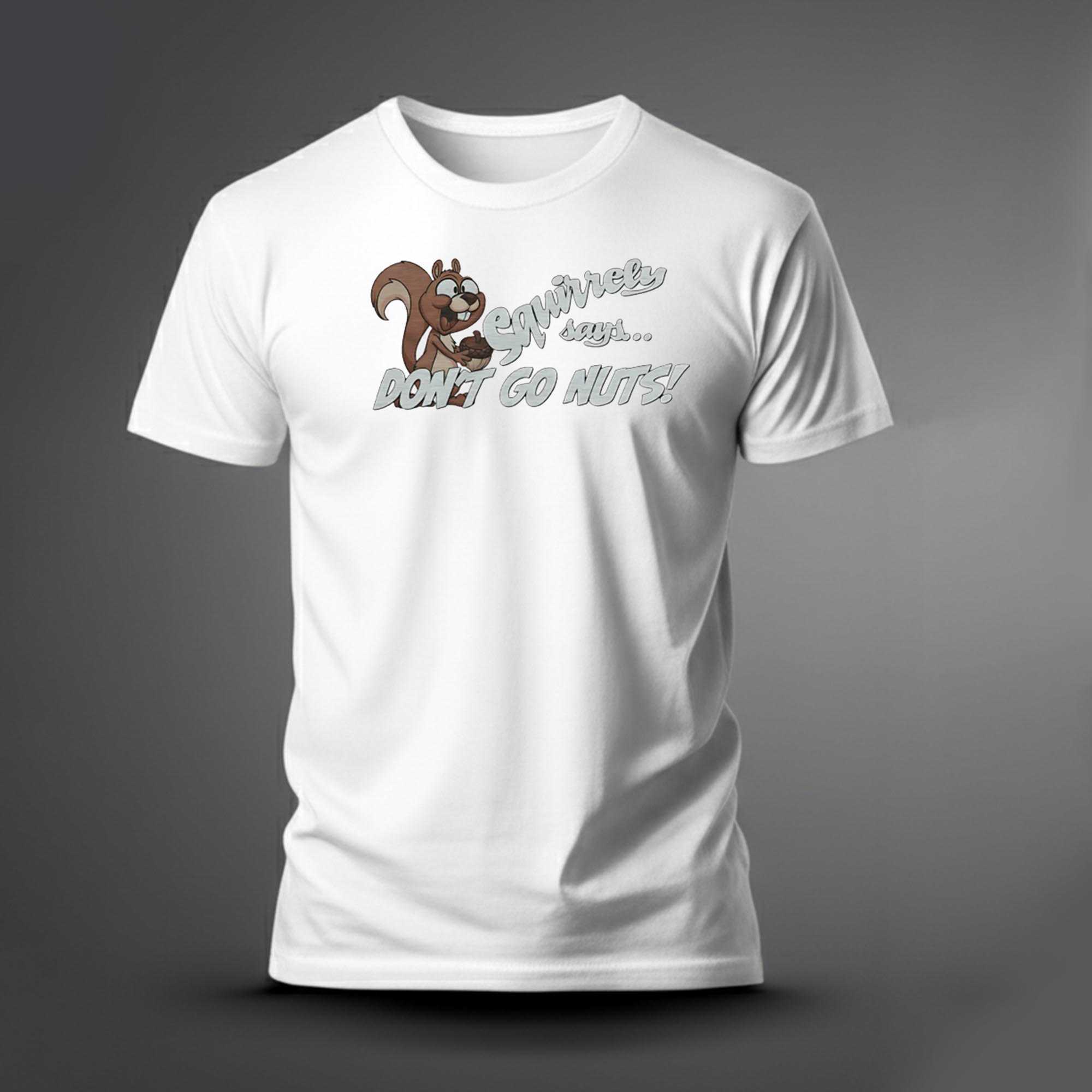 Squirrely Says Dont Go Nuts Tee Squirrely Says Dont Go Nuts Tee