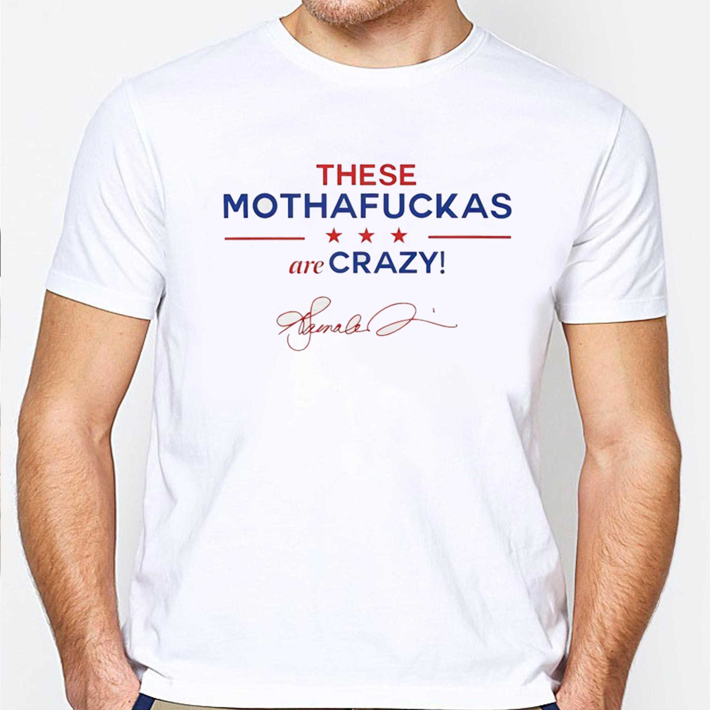 These Mothafuckas Are Crazy Tee These Mothafuckas Are Crazy Tee