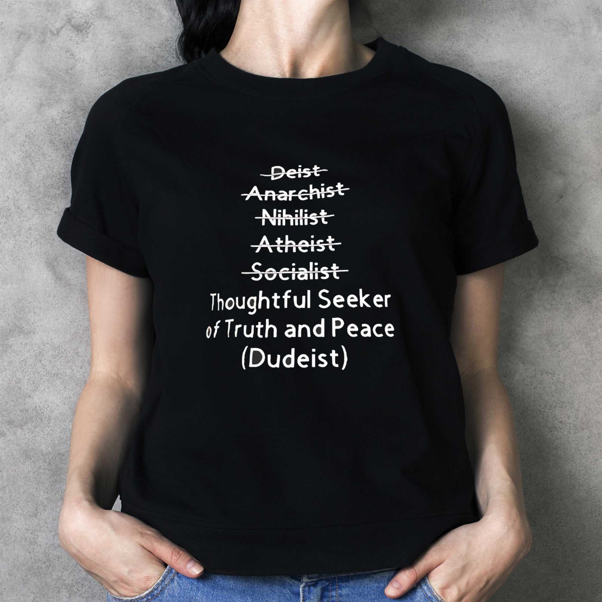 Thoughtful Seeker Of Truth And Peace Dudeist Tee Thoughtful Seeker Of Truth And Peace Dudeist Tee