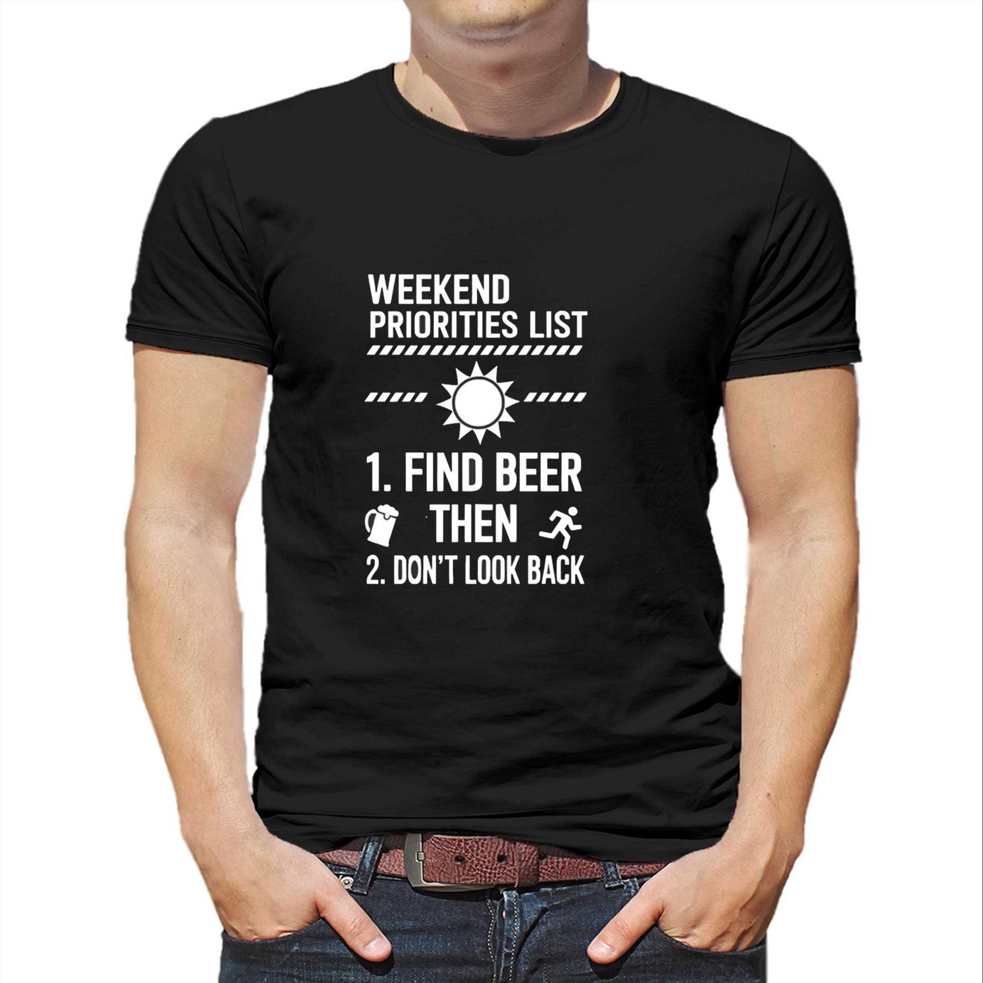 Weekend Priorities List Find Beer Then Dont Look Back Tee Weekend Priorities List Find Beer Then Dont Look Back Tee