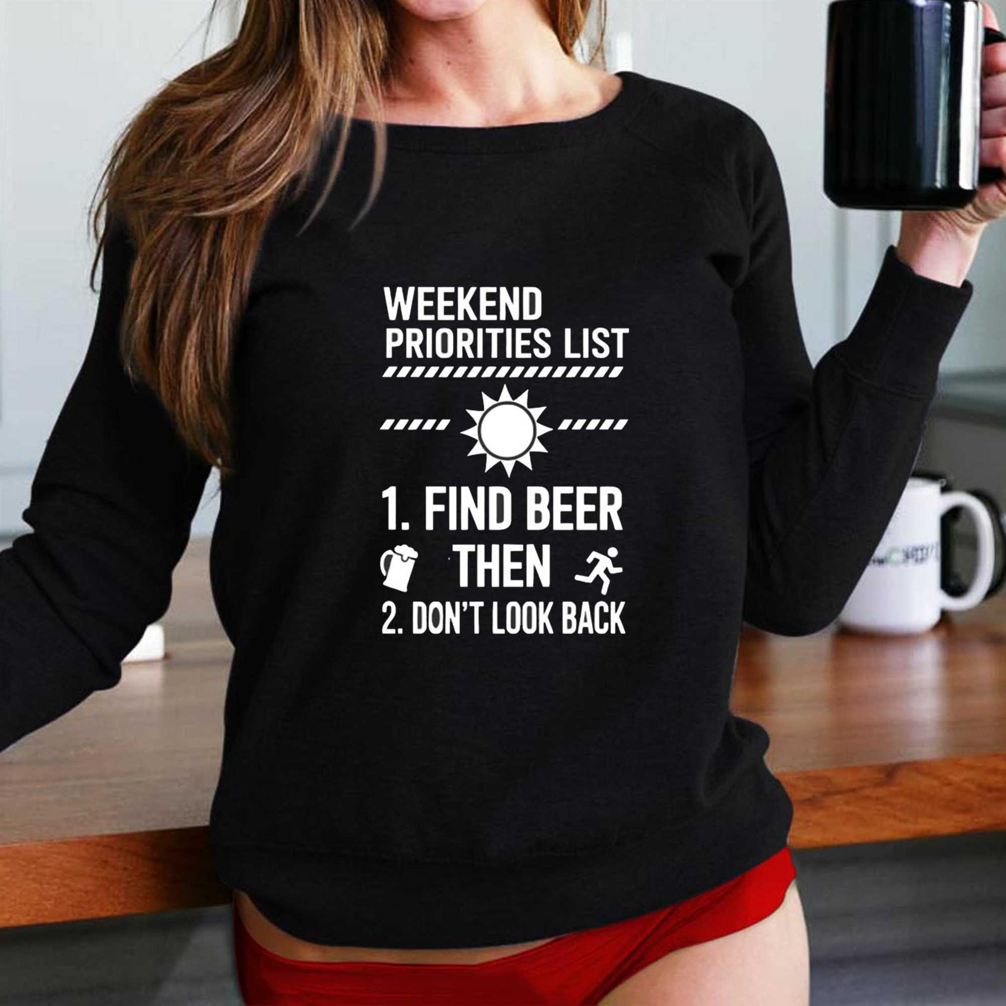 Weekend Priorities List Find Beer Then Dont Look Back Tee Weekend Priorities List Find Beer Then Dont Look Back Tee