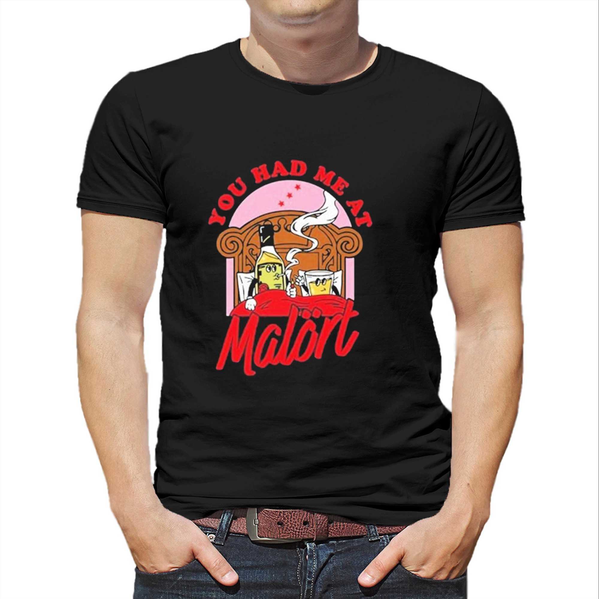 You Had Me At Malrt Shirt