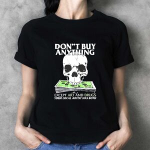 Dont Buy Anything Except Art And Drugs Tee 3 1.jpg