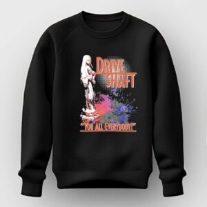 Drive Shaft You All Everybody T Shirt 2 1.jpg
