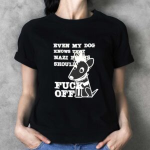 Even My Dog Knows That Nazi Punks Should Fuck Off Tee 3 1.jpg