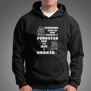Fishing Saved Me From Becoming A Pornstar Now Im Just A Hooker Tee 4 1.jpg