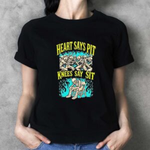 Heart Says Pit Knees Say Sit Tee 3 1.jpg