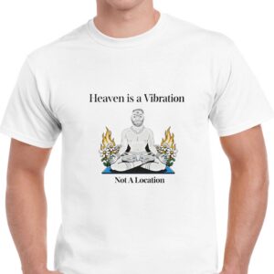 Heaven Is A Vibration Not A Location Tee 2 1.jpg