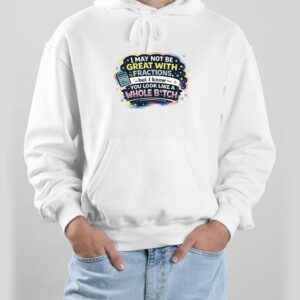 I May Not Be Great With Fractions But I Know You Look Like A Whole Tee 3 1.jpg
