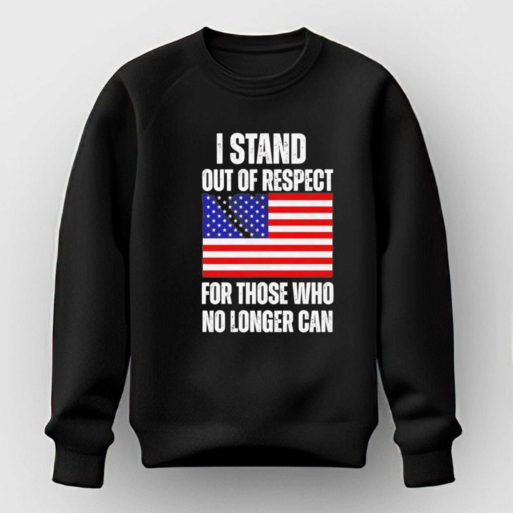 I Stand Out Of Respect For Those Who No Longer Can USA Flag Tee I Stand Out Of Respect For Those Who No Longer Can USA Flag Tee