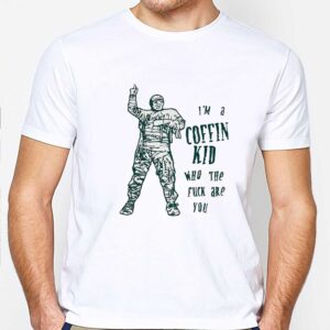 Im A Coffin Kid Who The Fuck Are You Tee 2 1.jpg
