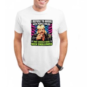 Joe Exotic I Refuse To Argue With People Online T-Shirt
