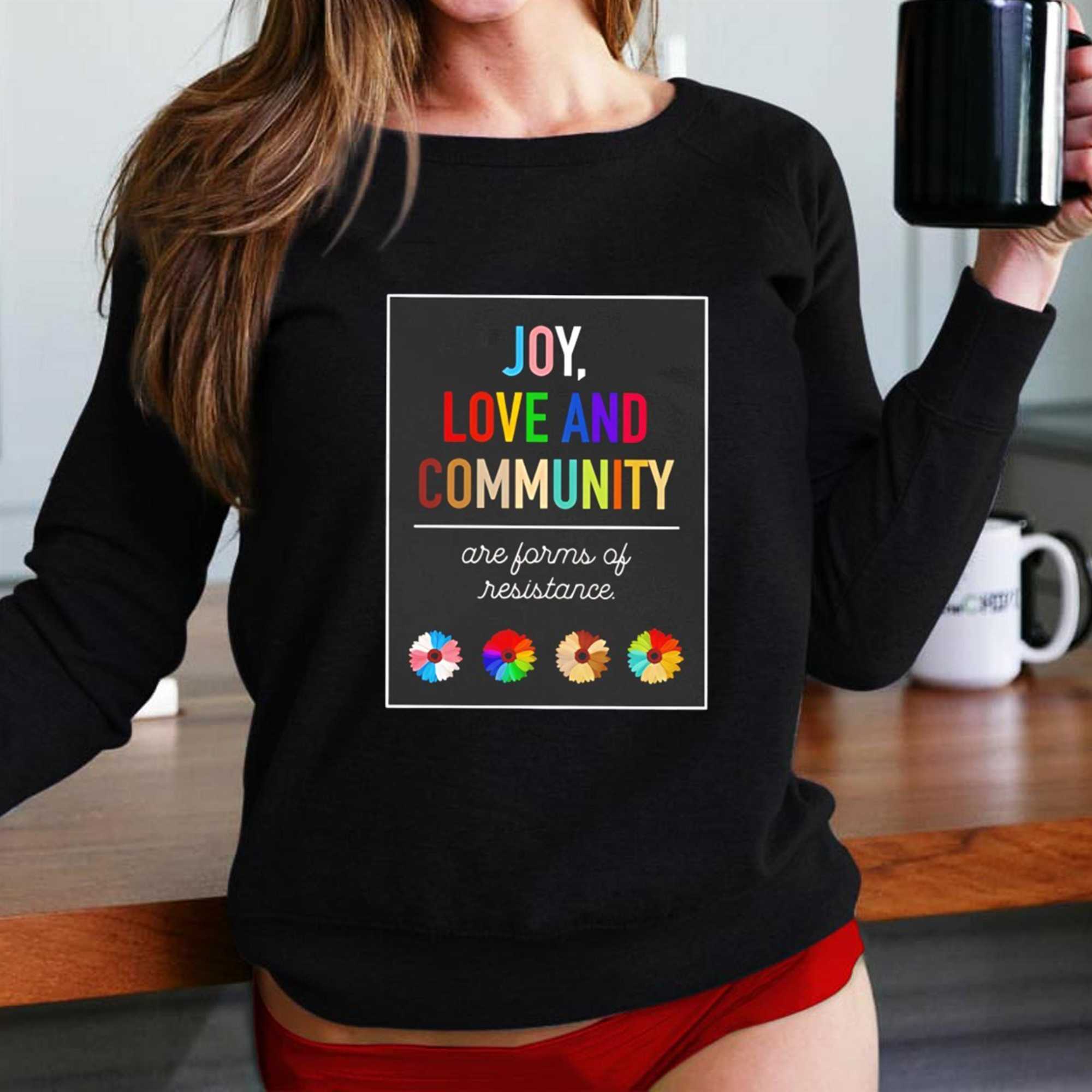 Joy Love And Community Are Farms Of Resistance Tee Joy Love And Community Are Farms Of Resistance Tee