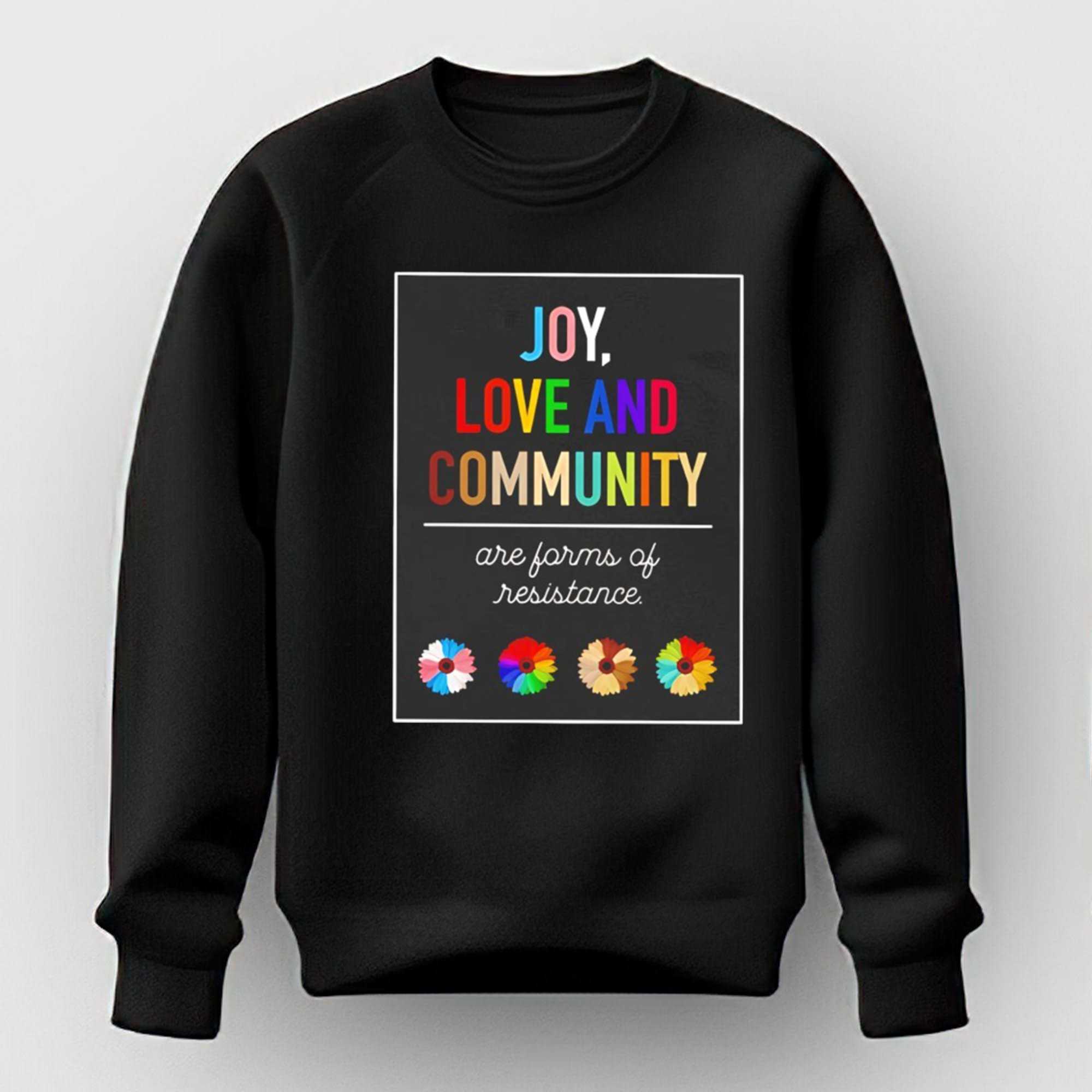 Joy Love And Community Are Farms Of Resistance Tee Joy Love And Community Are Farms Of Resistance Tee