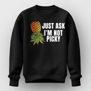 Just Ask Im Not Picky Shirt