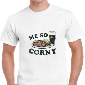 Me So Corny St Patricks Day T Shirt 2 1.jpg