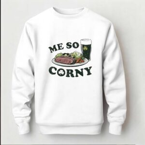 Me So Corny St Patricks Day T Shirt 4 1.jpg