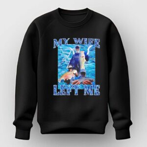 My Wife Left Me Fish T Shirt 2 1.jpg
