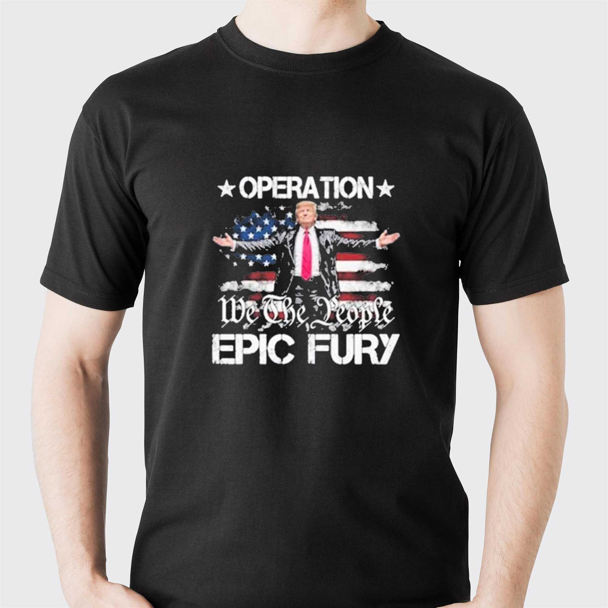 Operation Epic Fury Trump Shirt Operation Epic Fury Trump Shirt
