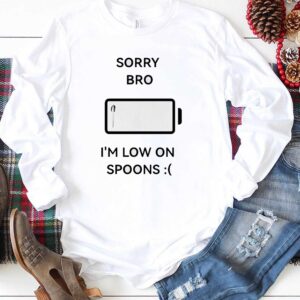 Sorry Bro Im Low On Spoons Tee 1 1.jpg