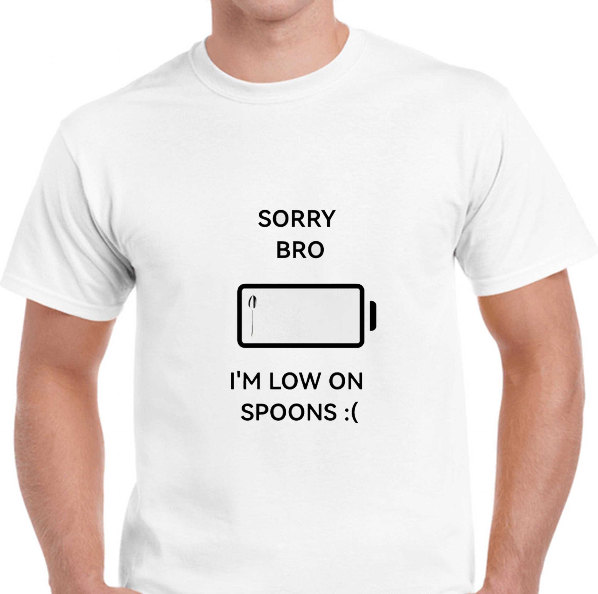 Sorry Bro Im Low On Spoons Tee Sorry Bro Im Low On Spoons Tee