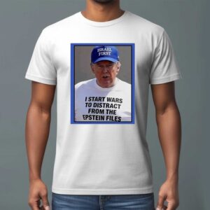 Trump I start wars to distract you suckers from the Epstein files T Shirt 2 1.jpg